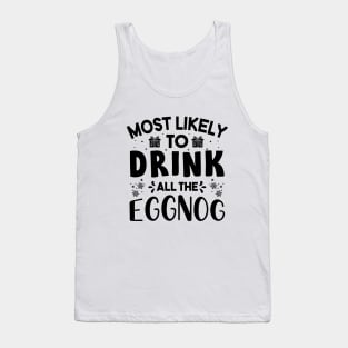 Most Likely To Drink All The Eggnog Funny Christmas Gift For Friends and Family Tank Top